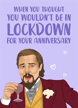 Hahaha, think again! If this is their favourite meme, make them laugh with this Django Unchained inspired anniversary card by The Cake Thief.