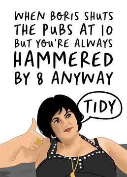 Oh, the pubs are shutting at 10pm now, is that right Boris? Tidy. Let your pals know what's occurring with this cracking Gavin and Stacey inspired Birthday card by The Cake Thief.