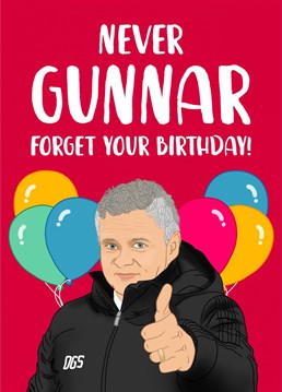 You're never GUNNAR forget their Birthday!    A funny, football inspired birthday card, perfect for the Manchester United fan in your life!    This card is sure to be appreciated by lovers of Ole Gunnar Solskjaer and Man Utd, whether it's your Dad, Husband, Boyfriend or Brother. You won't find a Manchester United card like this anywhere else.