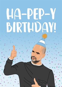 Send your Dad, Brother or fellow football fan a Birthday card they're sure to appreciate!    Featuring the Manchester City manager, Pep Guardiola, this funny Birthday card is perfect for Man City supporters as they turn another year older!