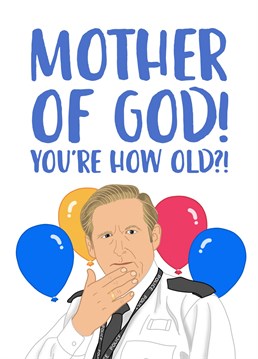 If you're looking for a birthday card for your Dad, Brother or Best friend, then call off the search!    Featuring AC-12's Ted Hastings, alongside the words 'Mother of God! You're how old?!' this funny Birthday card is perfect for fans of the hit TV show 'Line of Duty'!