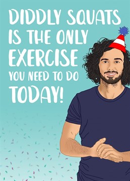 The only exercise they need to worry about doing today is the 'Diddly Squats'!    A birthday card featuring The Body Coach himself, Joe Wicks.    Perfect for fitness fanatics and gym buffs alike, this birthday card is sure to be appreciated by your gym bunny brother or your health conscious Dad or anyone who loved taking part in the PE with Joe lockdown workouts!