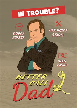 A funny Father's Day card, perfect for sons and daughters who can rely on Dad to fix their problem!    Inspired by the Netflix TV show, Better Call Saul, who else are you going to call when you need some dodgy jokes and a mechanic at short notice?