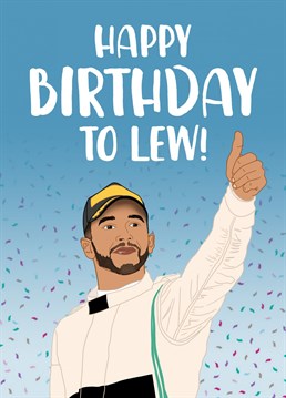 A funny Birthday card, featuring Formula 1's Lewis Hamilton!    This is the perfect Birthday card for your Dad or Brother that likes nothing more than to spend the afternoon watching the F1 racing.