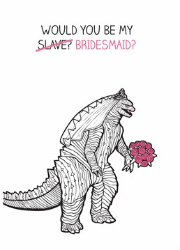 Bridezilla is on the prowl! She's looking for victims, I mean helpers. Ask your besties the most important of questions with this ComPONY Wedding card - will you be my bridesmaid?
