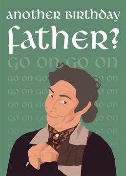 Will you have another Birthday Father? Ah go on, go on... You don't say no to Mrs Doyle.