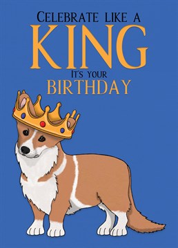 Send your loved one this cute King Corgi Happy Birthday Card. It'll let them know you are going to treat them like a royal today. Designed by Cupsie's Creations.