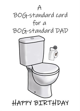 Is your Dad is plain and boring, just BOG-Standard? If so then why not let him know with this funny toilet humour joke Birthday card. Designed by Cupsie's Creations.