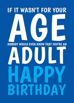 Send a childish friend this funny birthday card to let him know people only know he's not a child because of his age! Designed by Cupsie's Creations.