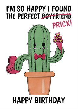 Let your boyfriend know that he's the perfect prick for you with this funny cactus pun birthday card. Designed by Cupsie's Creations.