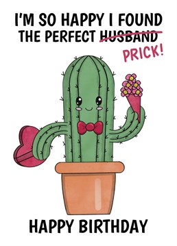 Let your Husband know that he's the perfect prick for you with this funny cactus pun birthday card. Designed by Cupsie's Creations.