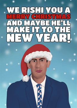 Wish them a Merry Christmas and hopefully a Happy New Year (if he makes it) with this funny Rishi Sunak new PM Card. Designed by Cupsie's Creations.