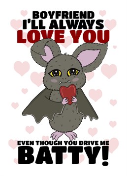 Let your boyfriend know you'll always love him, even though he drives you batty! With this funny Valentine's day card designed by Cupsie's Creations.