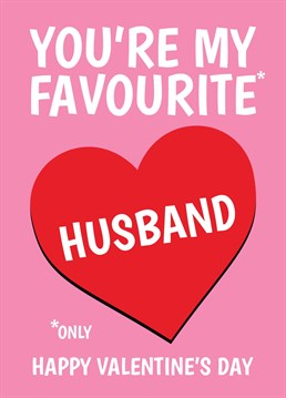 Let your Husband know he is your favourite one of them all, with this funny Valentine's card designed by Cupsie's Creations.
