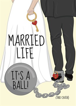 Wish them well on their married life together with this funny ball and chain gag congratulations card. Designed by Cupsie's Creations.