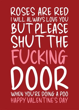 Wish them a Happy Valentine's Day and let them know they need to start shutting the fucking toilet door when they're doing a poo! This funny typography greeting card is designed by Cupsie's Creations.