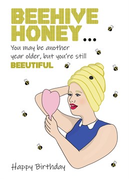 Behave Hunny, you're still Beautiful! Send this funny wordplay Birthday card to Your Wife, Girlfriend or friend to let them know age isn't affecting their good looks. Designed by Cupsie's Creations.