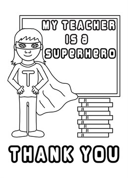 Send this thank you card to your Superhero Teacher, but only once you've coloured it in to give it a personal touch. Designed by Cupsie's Creations.
