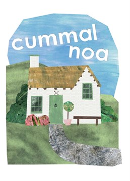Designed by crumpetsandcrabsticks, this cosy cottage welcomes you in with the greeting 'Cummal noa' (said like cum-all noar) which means 'New home' in Manx Gaelic.    Also available in English