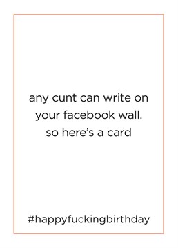 Break the traditional, uninspired Facebook birthday post! Send them this brilliant card by CardShit.