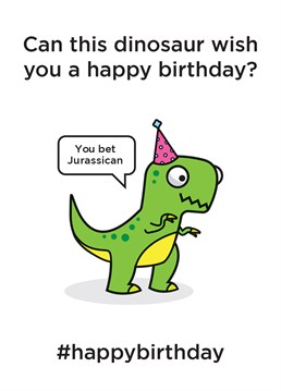 Let them know theyre as old as a dinosaur with this Birthday card designed by Birthday cardShit.
