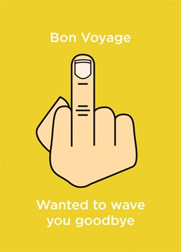 Say bon voyage with a middle finger with this Bon Voyage card designed by Bon Voyage cardShit.