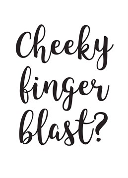 Have there ever been a more romantic phrase than 'cheeky finger blast'? Let them know that romance isn't dead with this hilarious Cunning Linguist Anniversary card.