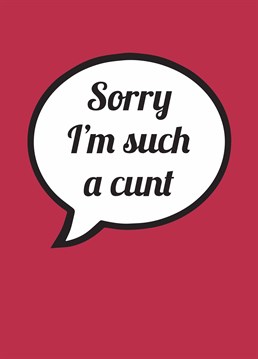 Let them know the reason you messed up is that you're a cunt with this sorry card designed by Cunning Linguist.