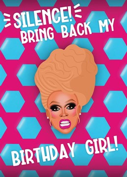 Silence! - Wish your birthday bestie a sickening day, with our RuPaul's Drag Race inspired birthday card!