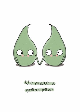 Let your other half know you make the best pear! A Anniversary card designed by Doodles from my Brain.