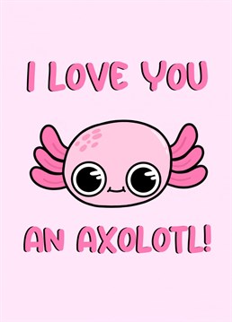Obsessed with Axolotls and the person you're sending this card to? Designed by Doodles From My Brain.
