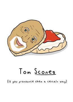 How do you pronounce scones? Give this card to someone who loves Tom Jones and who you think doesn't pronounce scones correctly.