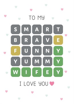 I love you my SMART, BRAVE, FUNNY, YUMMY Wordle WIFEY!