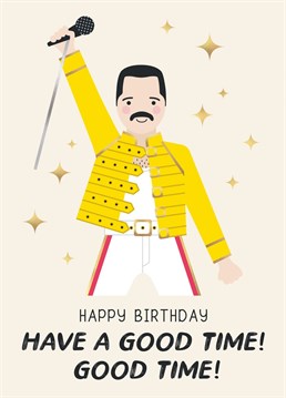 Wish someone a Good Time Good Time on their birthday with this fun Freddie Mercury card!