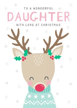 Send your Daughter love this Christmas with this cute red-nosed Rudolf card!