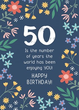 Give some heartfelt wishes to a friend or family member on their 50th Birthday with this floral milestone card!