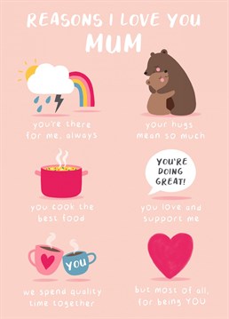 Tell your Mum why you love her with this cute and heartfelt Mother's Day/Birthday card.