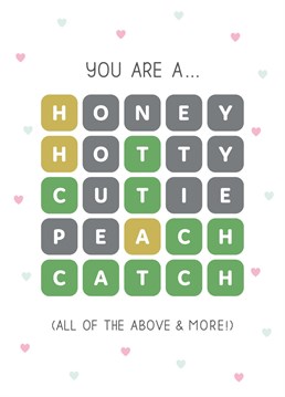 Tell your loved one they are a catch (a honey, a hotty, a cutie, a peach and more) with this cute and fun Wordle-inspired card!