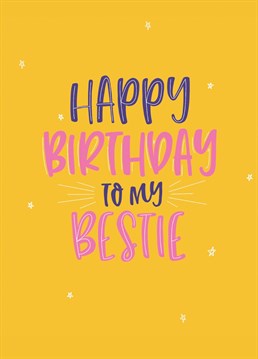 Happy birthday to my bestie! Wish them a happy birthday with this cool card!