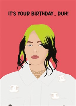 for the bad guy lover! Wish them a happy birthday with this brilliant Billie Eilish card.