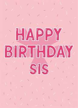 Happy birthday sis