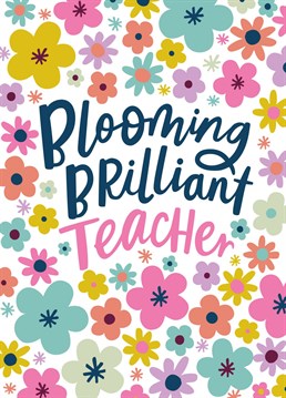 Here's an end of term 'Thank You' card for your favourite 'Blooming Brilliant Teacher'. Send it to your favourite teacher to remind them just how important they are to you and their classroom.