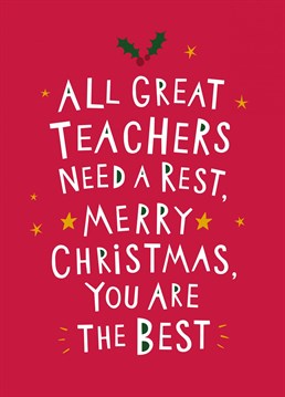 To all the great teachers we love and know, here's to wishing them a wonderful Christmas, and a well deserved rest! Send this card to your favourite teacher.