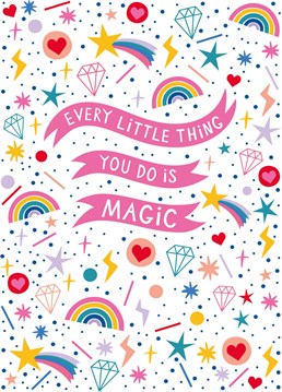 There's nothing you can't do... and everything you do, do is MAGIC! Send this card to someone who its all kinds of wonderful.