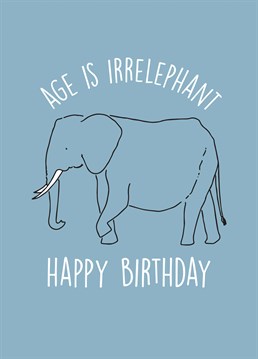 They say that elephants never forget, but you're not an elephant! Send birthday greetings with this card, belated or not!