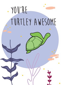 Let someone know how turtley awesome they are with this tortured pun. Perfect for anniversaries, Valentine's Day or just because