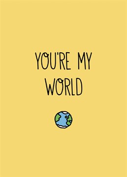 To that special someone in your life who means the world to you