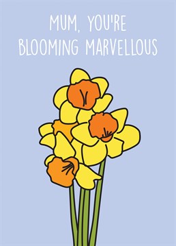 This card is perfect for Mum's birthday, Mother's Day or just letting her know how blooming marvellous she is