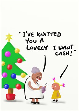 At least she knows what she wants! Tell grandma not to bother with the knitting, they want cold hard cash this year with this naughty Christmas card by Do Something David.