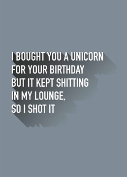 You got them their dream present but the unicorn didn't shit gold so what even was the point? A birthday card designed by Do Something David.